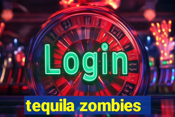 tequila zombies